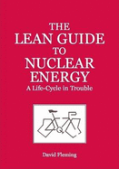 The Lean Guide to Nuclear Energy: A Life-cycle in Trouble