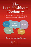 The Lean Healthcare Dictionary: An Illustrated Guide to Using the Language of Lean Management in Healthcare