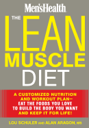 The Lean Muscle Diet: A Customized Nutrition and Workout Plan--Eat the Foods You Love to Build the Body You Want and Keep It for Life!