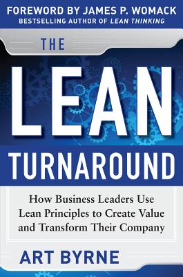 The Lean Turnaround: How Business Leaders Use Lean Principles to Create Value and Transform Their Company - Byrne, Art, and Womack, James