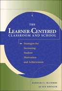 The Learner-Centered Classroom and School: Strategies for Increasing Student Motivation and Achievement
