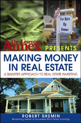 The Learning Annex Presents Making Money in Real Estate: A Smarter Approach to Real Estate Investing - Shemin, Robert