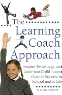 The Learning Coach: Inspire, Encourage, and Guide Your Child Toward Greater Success in School and in Life - Dobson, Linda