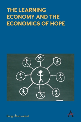 The Learning Economy and the Economics of Hope - Lundvall, Bengt-ke