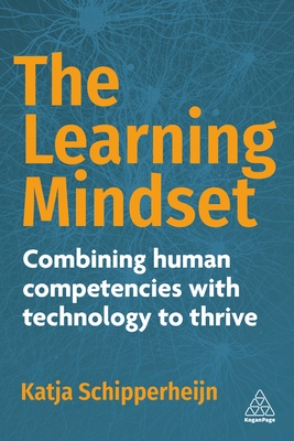 The Learning Mindset: Combining Human Competencies with Technology to Thrive - Schipperheijn, Katja