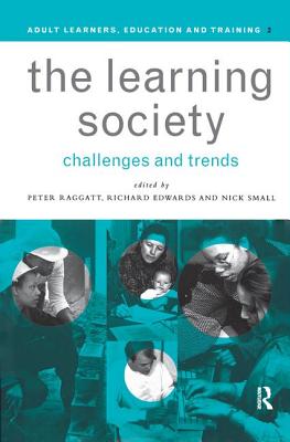 The Learning Society: Challenges and Trends - Edwards, Richard (Editor), and Raggatt, Peter (Editor), and Small, Nick (Editor)