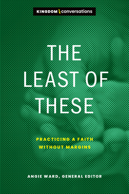 The Least of These: Practicing a Faith Without Margins - Ward, Angie (Editor)