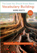 The Least You Should Know about Vocabulary Building: Word Roots