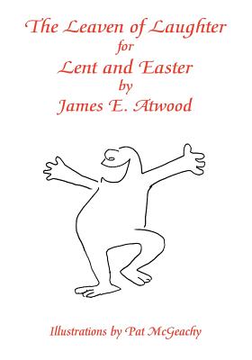 The Leaven of Laughter for Lent and Easter - Atwood, James E