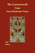 The Leavenworth Case - Green, Anna Katharine