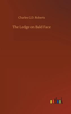 The Ledge on Bald Face - Roberts, Charles G D