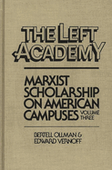 The Left Aademy: Marxist Scholarship on American Campuses, Volume Three