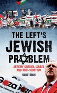 The Left's Jewish Problem: Jeremy Corbyn, Israel and Anti-Semitism
