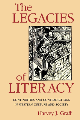 The Legacies of Literacy: Continuities and Contradictions in Western Culture and Society - Graff, Harvey J, and Societ Editrice Il Mulino S P a