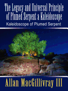 The Legacy and Universal Principle of Plumed Serpent a Kaleidoscope: Kaleidoscope of Plumed Serpent