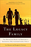 The Legacy Family: The Definitive Guide to Creating a Successful Multigenerational Family