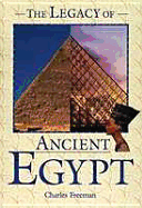 The Legacy of Ancient Egypt - Freeman, Charles, and Charles Freeman