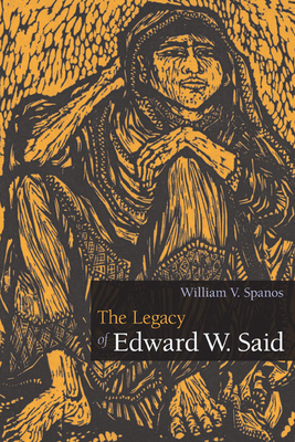 The Legacy of Edward W. Said - Spanos, William V