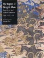 The Legacy of Genghis Khan: Courtly Art and Culture in Western Asia, 1256-1353 - Komaroff, Linda