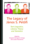 The Legacy of Janos S. Petofi: Text Linguistics, Literary Theory and Semiotics