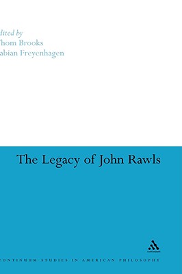 The Legacy of John Rawls - Brooks, Thom, Professor (Editor), and Freyenhagen, Fabian, Dr. (Editor)