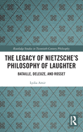 The Legacy of Nietzsche's Philosophy of Laughter: Bataille, Deleuze, and Rosset