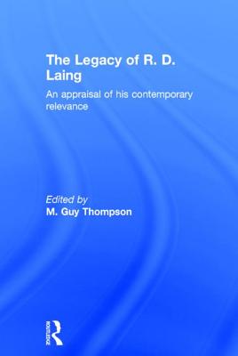 The Legacy of R. D. Laing: An appraisal of his contemporary relevance - Thompson, M Guy (Editor)