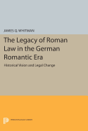 The Legacy of Roman Law in the German Romantic Era: Historical Vision and Legal Change