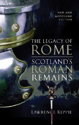 The Legacy of Rome: Scotland's Roman Remains - Keppie, Lawrence, Professor