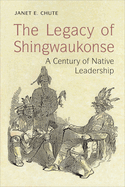 The Legacy of Shingwaukonse: A Century of Native Leadership