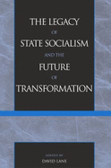 The Legacy of State Socialism and the Future of Transformation - Lane, David (Editor)