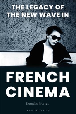 The Legacy of the New Wave in French Cinema - Morrey, Douglas