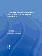The Legacy of William Schwartz: Group Practice as Shared Interaction