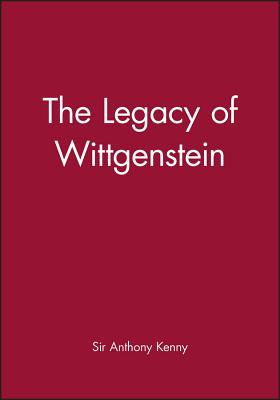 The Legacy of Wittgenstein - Kenny, Anthony