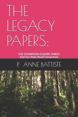 The Legacy Papers: The Thompson-Eugene Family and Our River Road Connection - Wright, Lizzie Eugene (Narrator), and Scott, Augustine Belvin (Contributions by), and Robertson, Andrew (Photographer)
