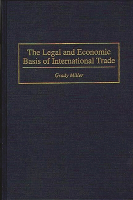 The Legal and Economic Basis of International Trade - Miller, Grady