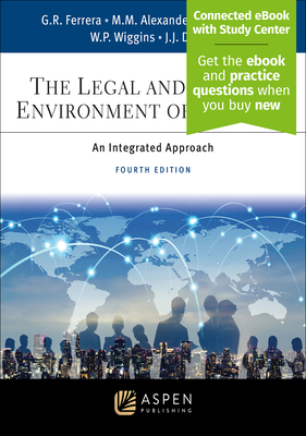 The Legal and Ethical Environment of Business: An Integrated Approach [Connected eBook with Study Center] - Ferrera, Gerald R, and Alexander, Mystica M, and Kirschner, Cheryl