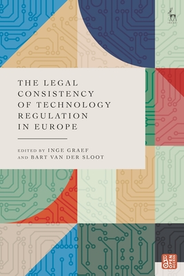 The Legal Consistency of Technology Regulation in Europe - Graef, Inge (Editor), and Van Der Sloot, Bart (Editor)