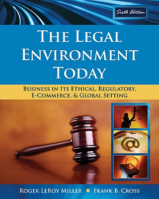 The Legal Environment Today: Business in Its Ethical, Regulatory, E-Commerce, and Global Setting - Miller, Roger LeRoy, and Cross, Frank B