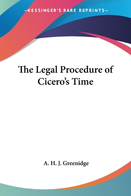 The Legal Procedure of Cicero's Time - Greenidge, A H J