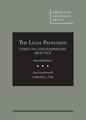 The Legal Profession: Ethics in Contemporary Practice - Southworth, Ann, and Fisk, Catherine L.