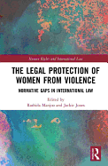 The Legal Protection of Women From Violence: Normative Gaps in International Law