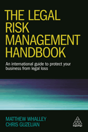 The Legal Risk Management Handbook: An International Guide to Protect Your Business from Legal Loss