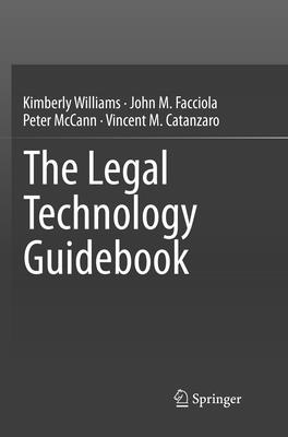 The Legal Technology Guidebook - Williams, Kimberly, and Facciola, John M, and McCann, Peter, MD