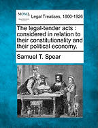 The Legal-Tender Acts: Considered in Relation to Their Constitutionality and Their Political Economy.