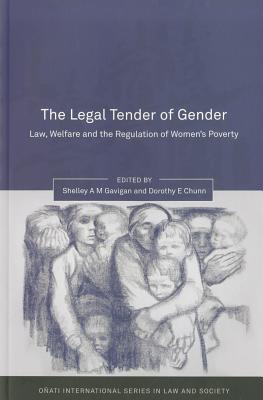 The Legal Tender of Gender: Law, Welfare and the Regulation of Women's Poverty - Gavigan, Shelley A M (Editor), and Nelken, David (Editor), and Chunn, Dorothy E (Editor)