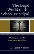 The Legal World of the School Principal: What Leaders Need to Know about School Law