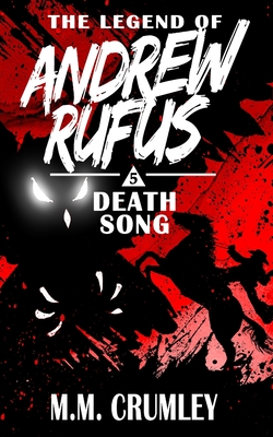 The Legend of Andrew Rufus: Death Song - Crumley, M M