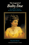 The legend of Baby Doe; the life and times of the Silver Queen of the West