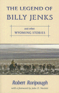 The Legend of Billy Jenks: And Other Wyoming Stories - Roripaugh, Robert, and Nesbitt, John D (Foreword by)